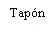 Black text with the word Tapón written in serif font on a uniform white background