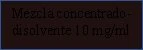 Text on dark background stating 'Concentrate-solvent mixture 10 mg/ml' in black letters