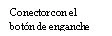 Black text on white background reading Conector con el botón de enganche