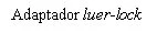Black text on white background reading Adaptador luer-lock in serif font, with the term luer-lock in italics