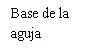 Black text on white background showing the Spanish text Base de la aguja