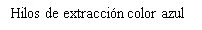 Black text on white background with the Spanish text: Hilos de extracción color azul