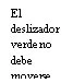 Black text on white background reading in Spanish: El deslizador verde no debe moverse