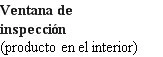 Black text on white background stating Inspection window (product inside)