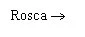 Black text with the word Rosca followed by a right-pointing arrow on white background
