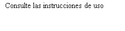 Black text on white background reading in Spanish Consult the instructions for use