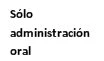 Чёрный текст на белом фоне с надписью на испанском языке «Sólo administración oral»