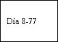 Black text on white background displaying 'Day 8-77' in serif font