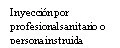 Black text on white background reading in Spanish: 'injection by a healthcare professional or trained person'
