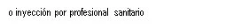 Text in Spanish on a white background reading 'o inyección por profesional sanitario'