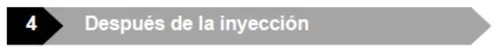 Gray horizontal banner with a black arrow on the left containing a white number 4 and Spanish text 'Después de la inyección'