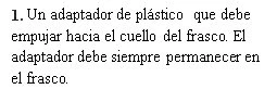 Spanish text on a white background describing a plastic adapter to be pushed onto the bottle neck, which must remain inserted at all times