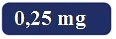 Blue square with rounded corners containing white text '0.25 mg' in bold, clearly legible font